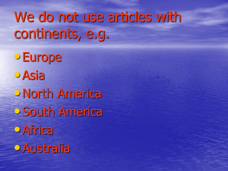 We do not use articles with continents, e.g. Europe Asia North America South America